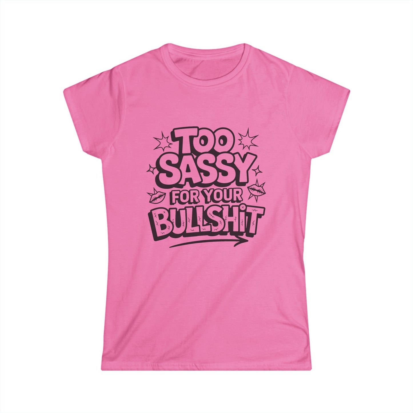 Women's Softstyle Tee - "Too Sassy for Your Bullshit" Statement Shirt